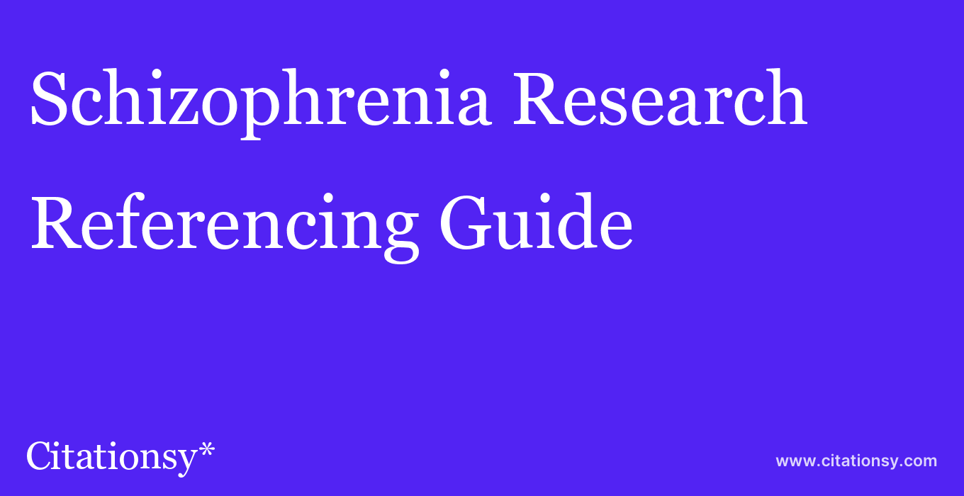 cite Schizophrenia Research  — Referencing Guide